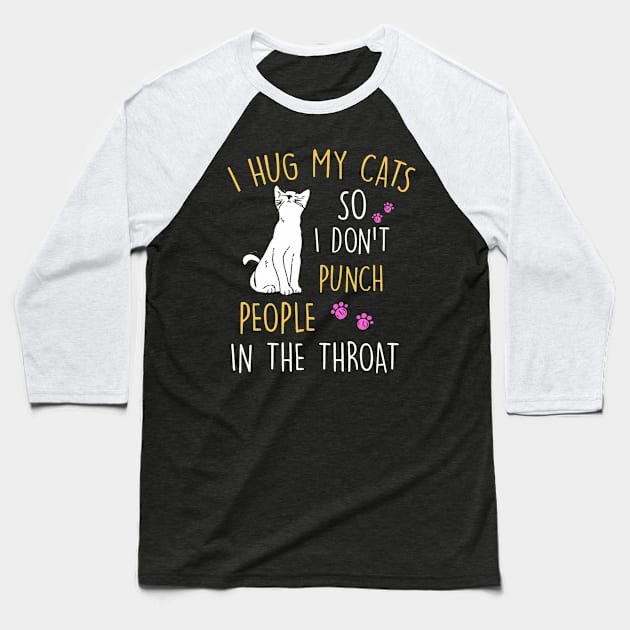 Funny Cat I Hug My Cat So I Dont Punch People In The Throat Baseball T-Shirt by Aleem James